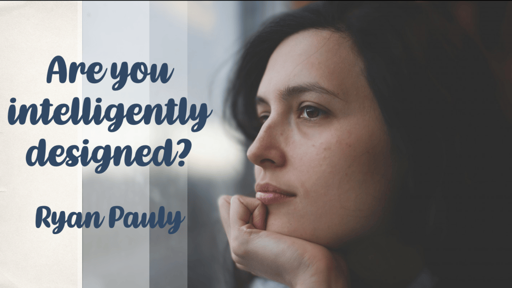 Are you intelligently designed?